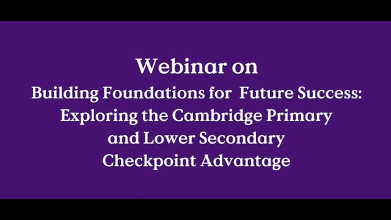 Webinar on 'Exploring the Cambridge Primary and Lower Secondary Checkpoint Advantage'