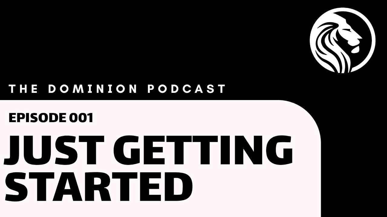 Ep. 1 | Just Getting Started | The Dominion Podcast: For The Kingdom