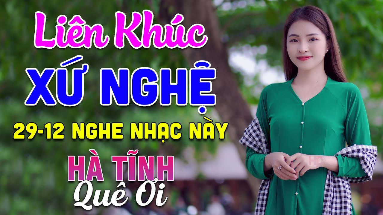 29-12 Nghe Li&ecirc;n Kh&uacute;c D&acirc;n Ca Xứ Nghệ - H&agrave; Tĩnh Qu&ecirc; Ơi - LK D&acirc;n Ca Xứ Nghệ Phối Mới Nhất 2024