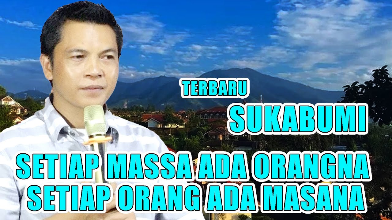 "SUKABUMI" SETIAP MASSA ADA ORANGNA SETIAP ORANG ADA MASANA