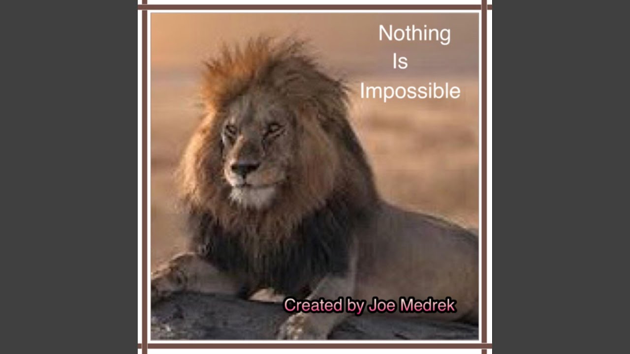 Nothing Is Impossible