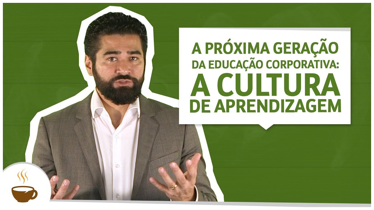 A Próxima Geração da Educação Corporativa: a Cultura de Aprendizagem