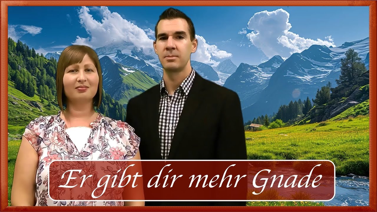 Er gibt dir mehr Gnade - Gemeinde Gottes Edmonton