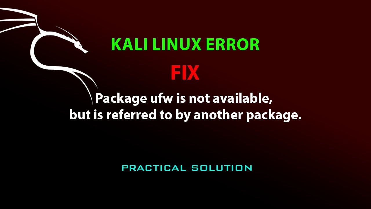 KALI LINUX ERROR FIX: Package ufw is not available, but is referred to by another package.