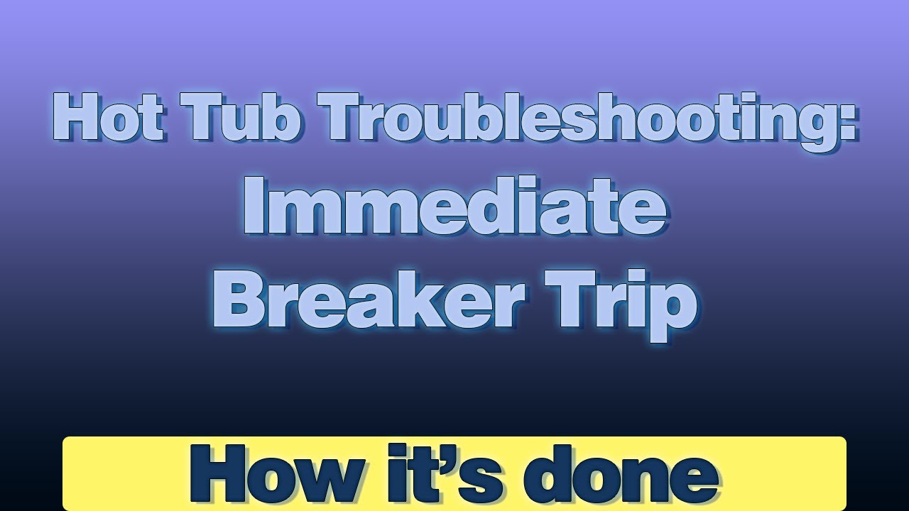 Hot Tub Troubleshooting - Immediate Breaker Trip