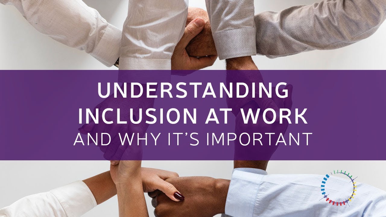 What is Inclusion at Work and Why Is It Important?