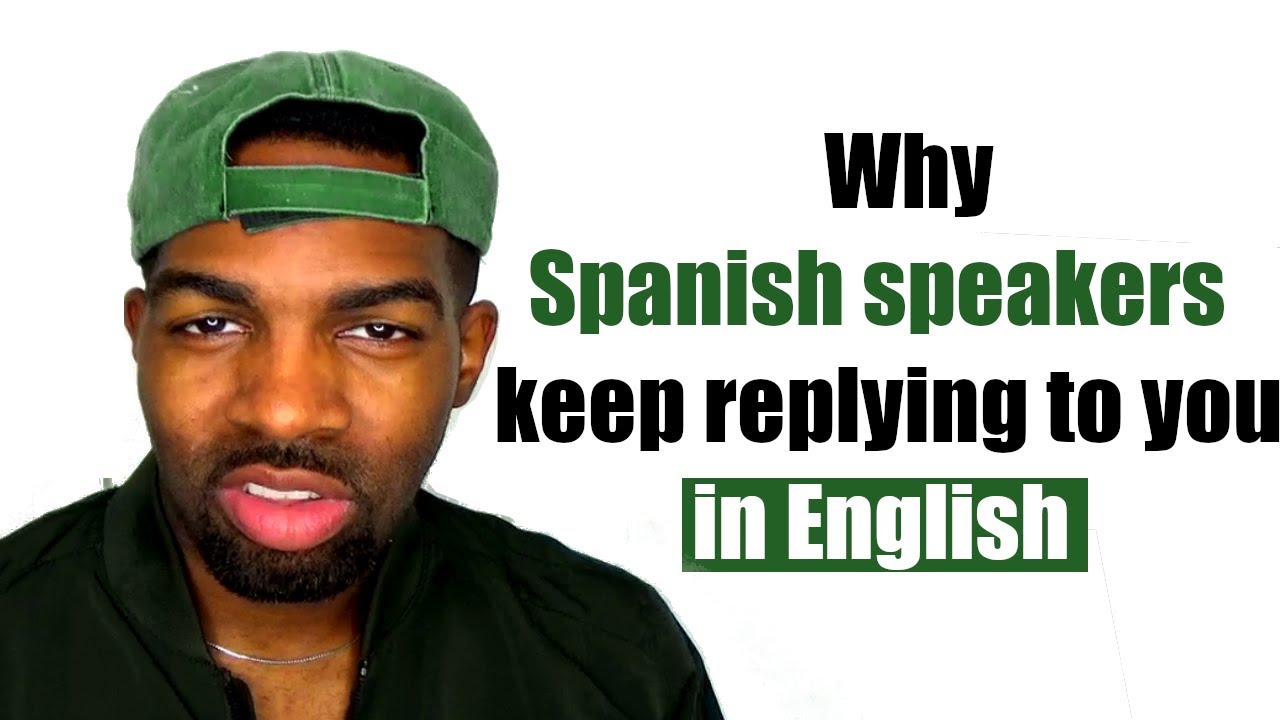 Why Spanish Speakers Keep Answering You In English, And How To Fix it.