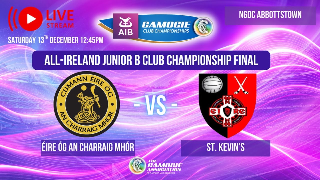 AIB All-Ireland Junior B Club Championship Final - Éire Óg An Charraig Mhór v St. Kevins