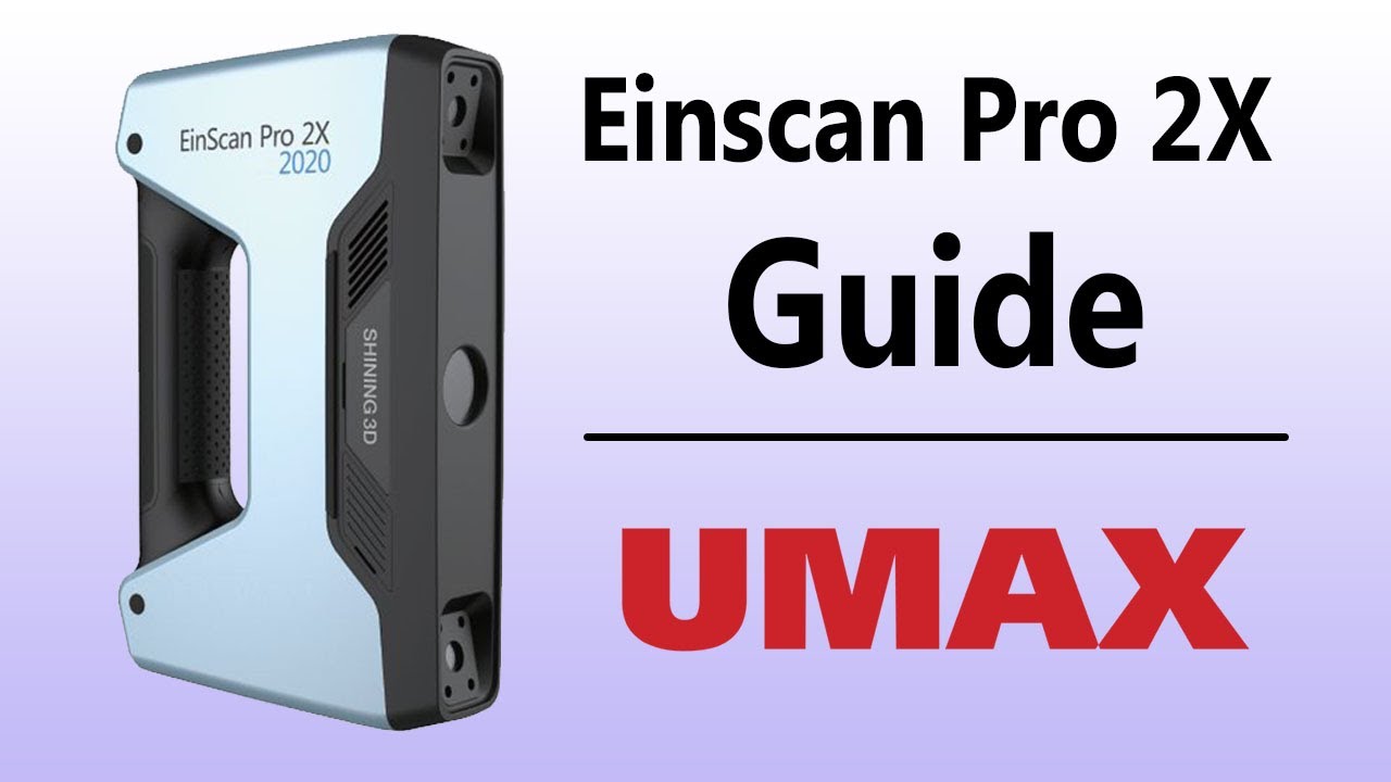 Einscan Pro 2X Training Guide | UMAX.com