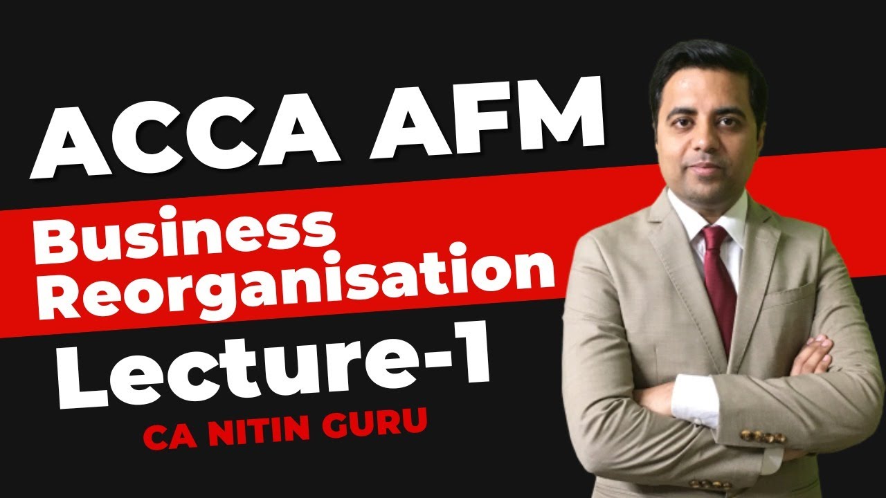 ACCA AFM Business Reorganisation Part-1 | Lecture-1 ACCA AFM | CA Nitin Guru