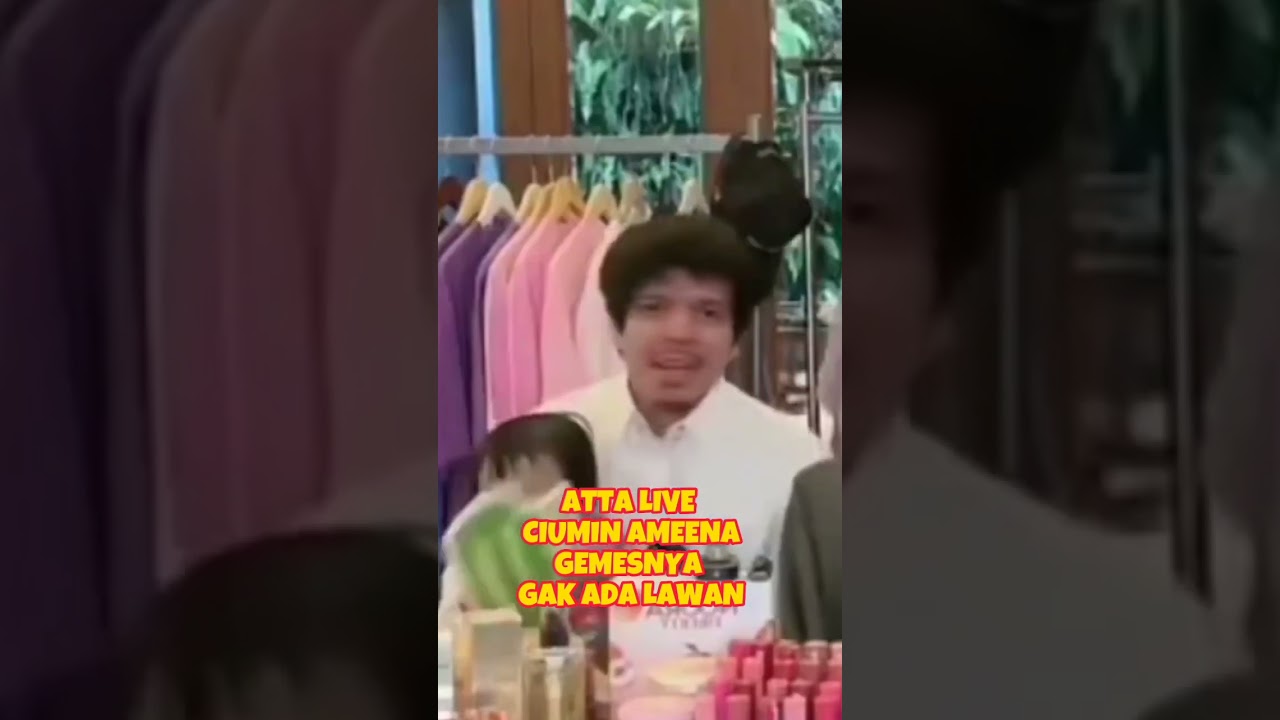 TERBARU ATTA LIVE CIUMIN AMEENA GEMESNYA GAK ADA LAWAN #attahalilintar #ameena #ameenahannanuratta