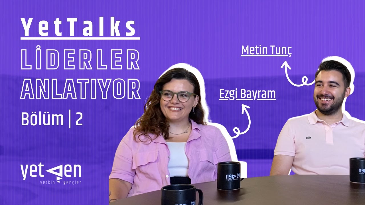 YetTalks #LiderlerAnlatıyor | Ezgi Bayram - Metin Tun&ccedil;