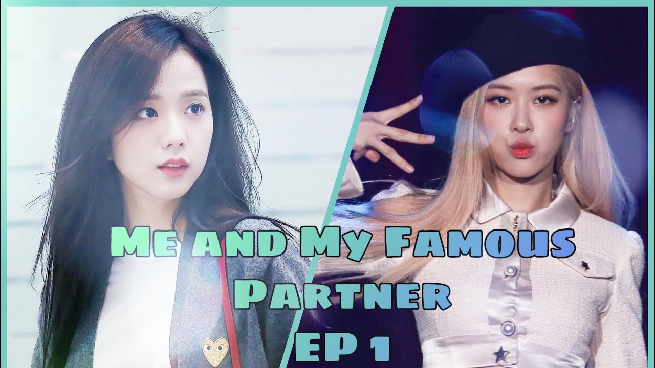 Me and My Famous Partner ChaeSoo FF EP 1 ft JenLisa