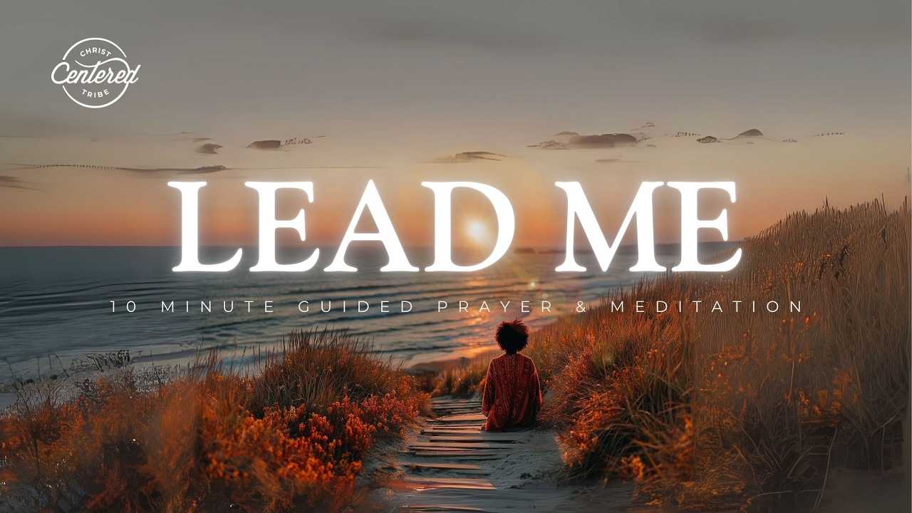 Lead Me Lord &ndash; 10 Minute Christian Prayer & Meditation