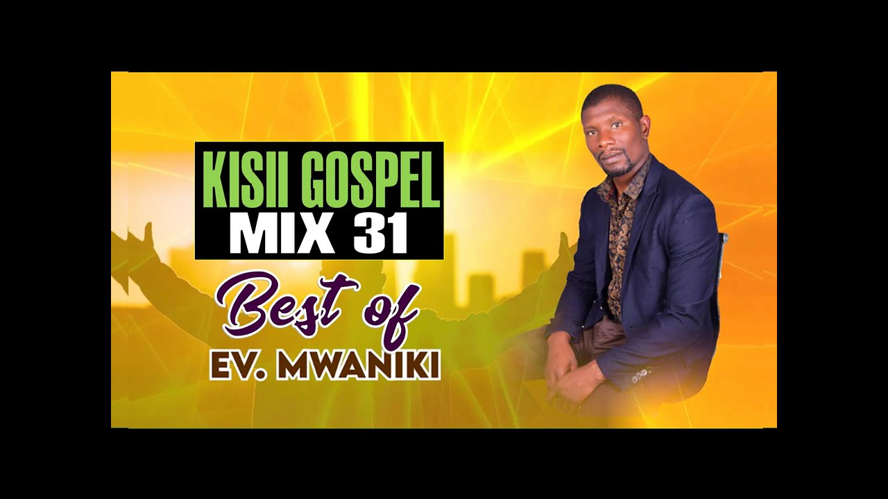 Kisii Gospel MIx 31(Best of Ev Eric Mwaniki) -Dj Squeez Bigsound Entertainment