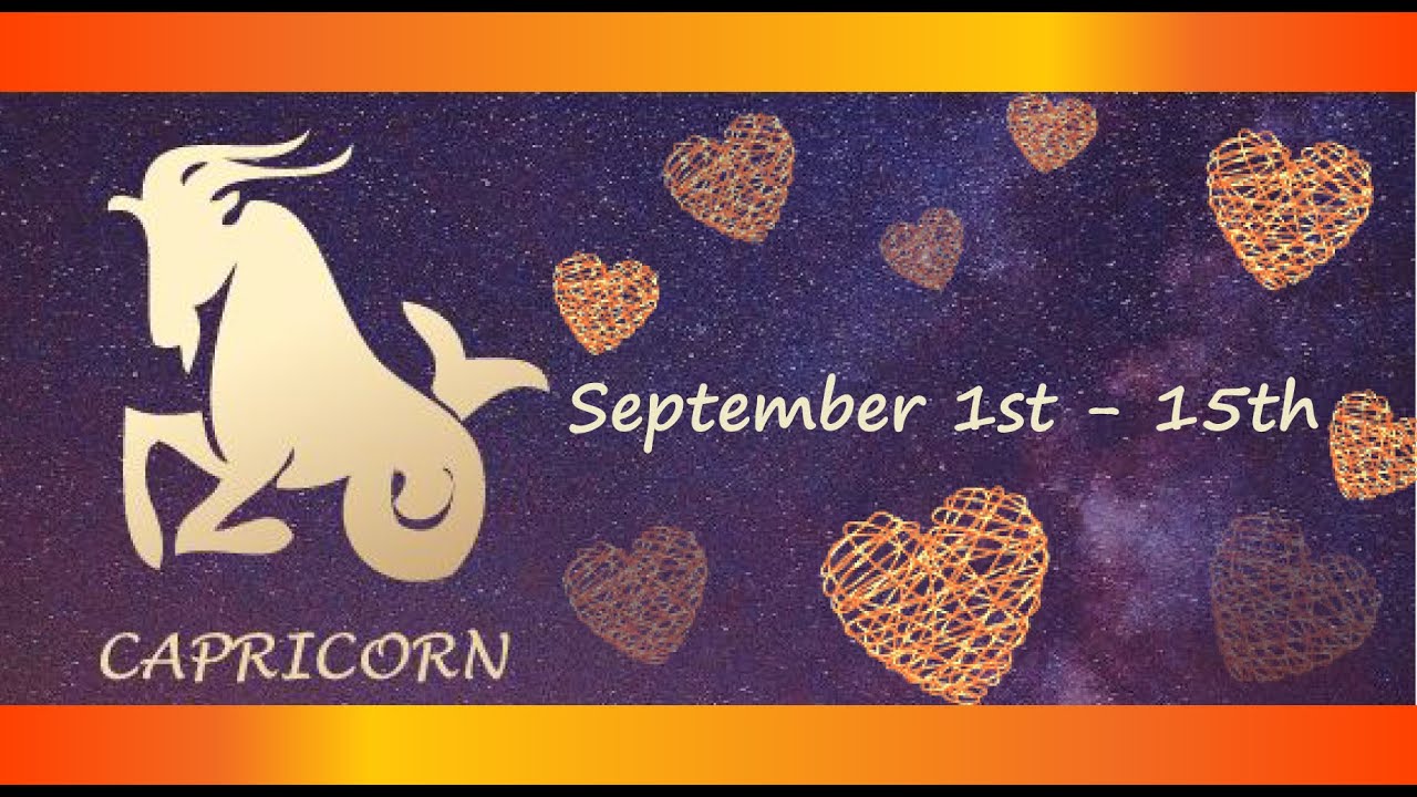 Capricorn (September 1st - 15th) I now understand it was selfish of me, to put you in a 3rd party 🥺