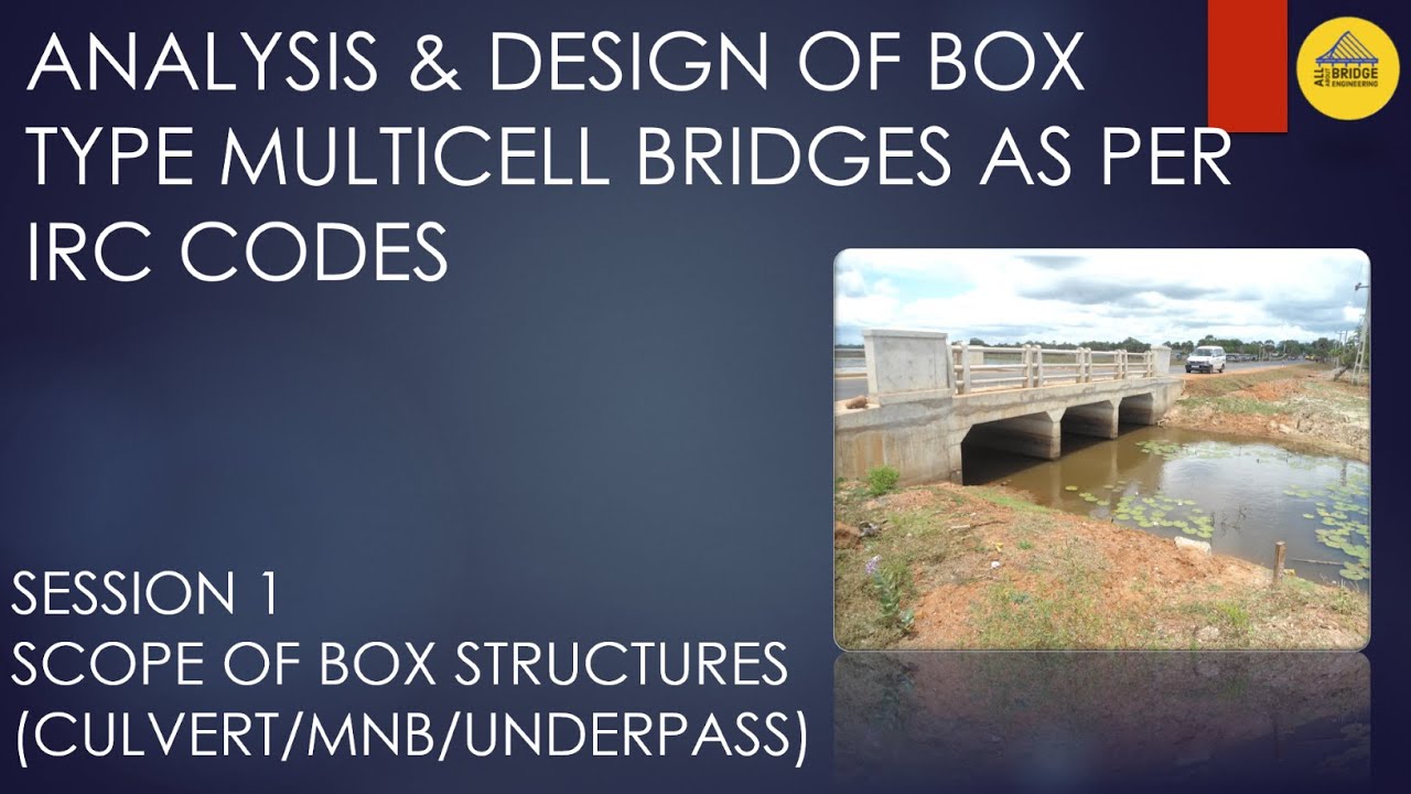 SESSION 1 | SCOPE OF BOX STRUCTURES (CULVERT/MNB/UNDERPASS) DESIGN OF MULTICELL BOX MNB AS PER IRC