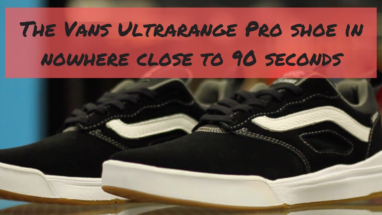 The Vans Ultrarange Pro Shoe in Nowhere Close to 90 Seconds