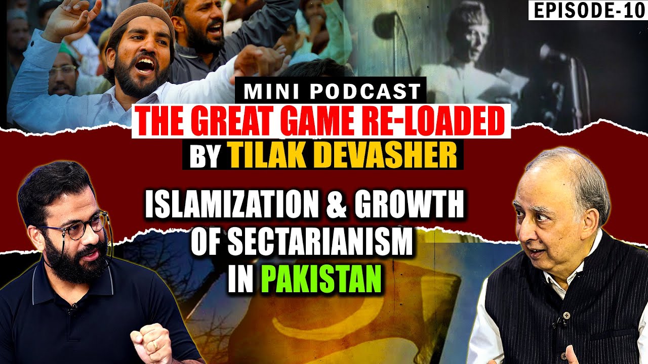 The Great Game Re-loaded by Tilak Devasher | Ep 10 - Islamization and Growth of Sectarianism in Pak
