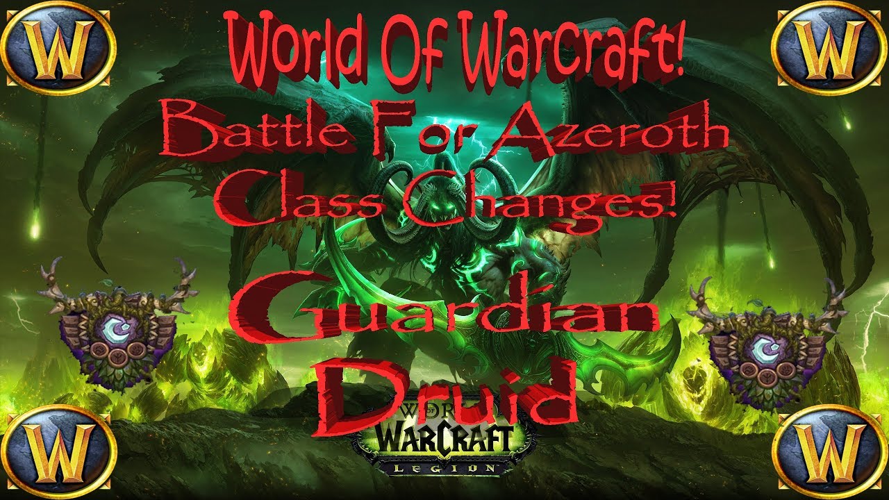 World Of Warcraft: Battle For Azeroth Class Changes: Guardian Druid!
