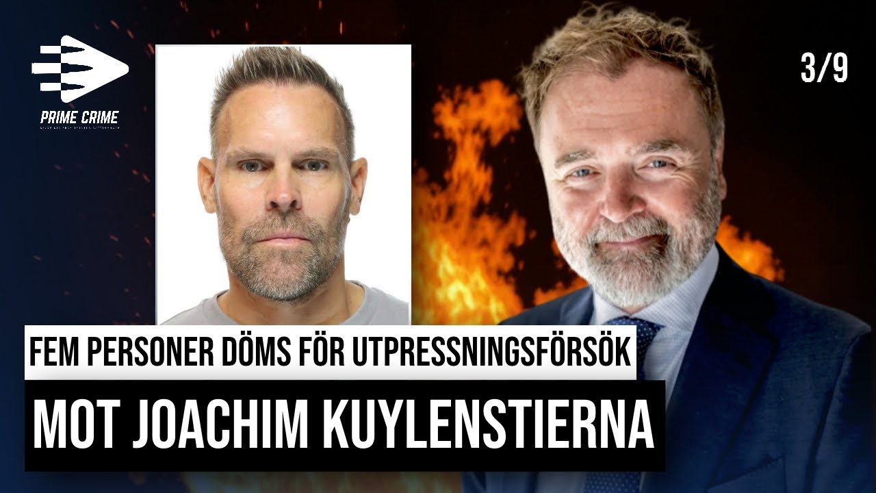 FEM PERSONER DÖMS FÖR UTPRESSNINGSFÖRSÖK MOT JOACHIM KUYLENSTIERNA | DEL 3/9