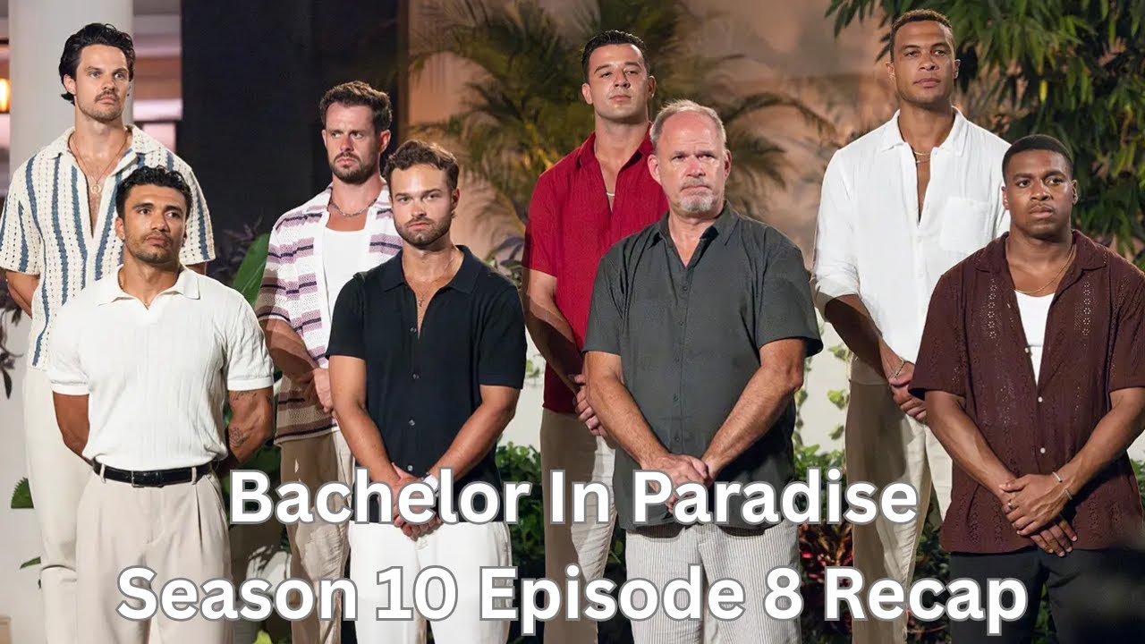 Bachelor In Paradise Season 10 Episode 8 Recap - One couple leaves early