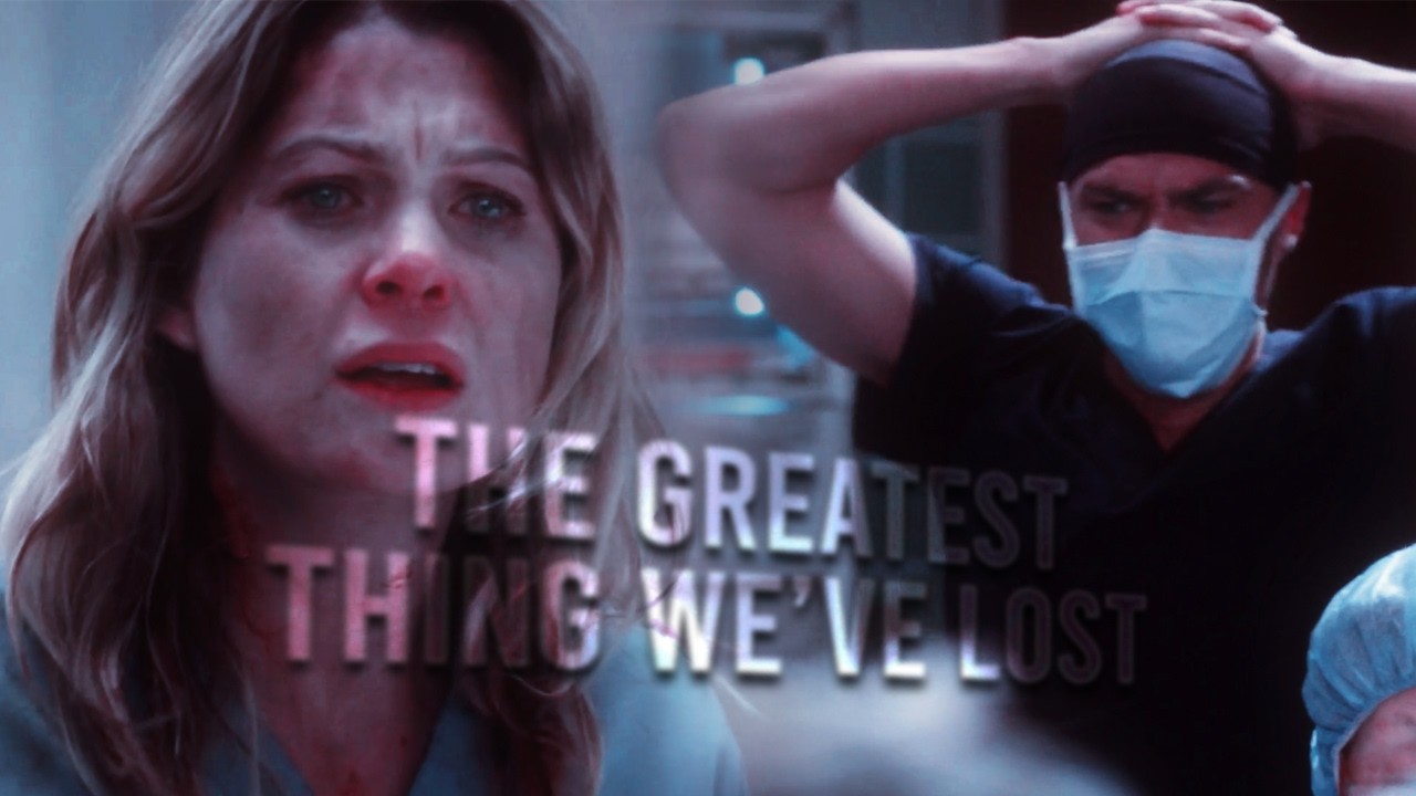 Grey's Anatomy ][ Greatest Thing We've Lost