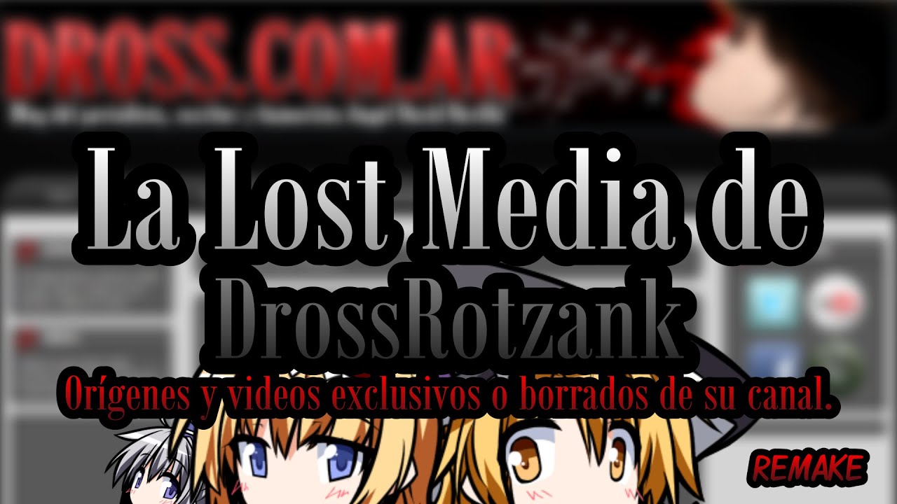 La Lost Media de DrossRotzank (REMAKE) | Orígenes y videos exclusivos o borrados de su canal [1/?]