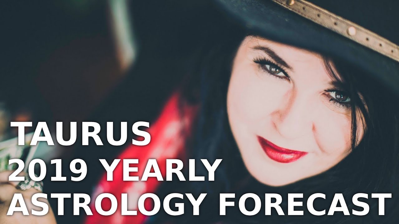 Taurus Yearly Astrology Forecast 2019