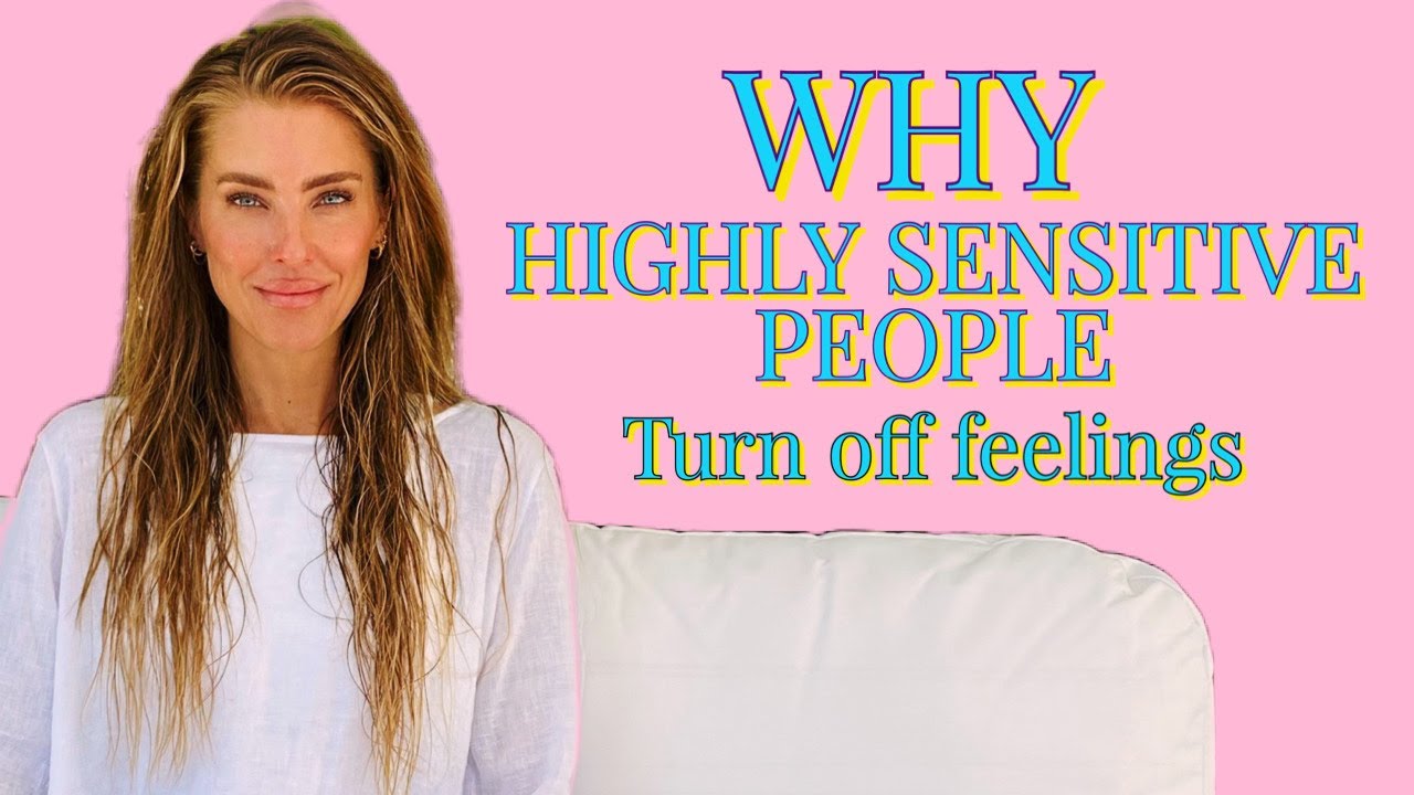 WHY Highly Sensitive People turn off feeling