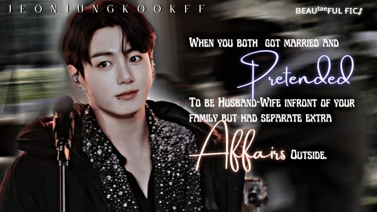 ᴡʜᴇɴ ʏᴏᴜʀ ʙᴏᴛʜ ᴄᴏɴᴛɪɴᴜᴇᴅ ᴛᴏ ʏᴏᴜʀ ᴇxᴛʀᴀ ᴀғғᴀɪʀs ᴏᴜᴛsɪᴅᴇ ᴇᴠᴇɴ ᴀғᴛᴇʀ ᴍᴀʀʀɪᴀɢᴇ [BTS Jungkook FF] (1/2)