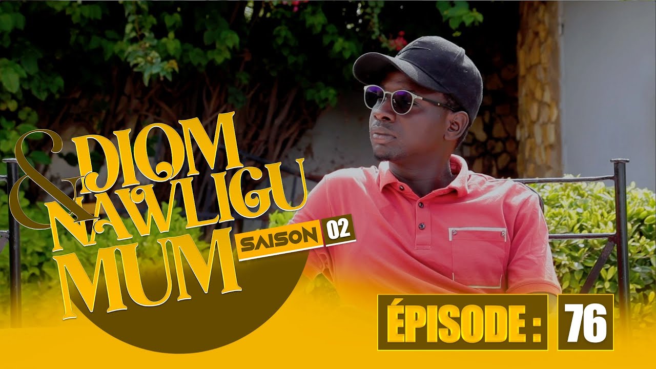 SERIE - DIOM E NAWLIGU MUM - SAISON 02 - EPISODE 76
