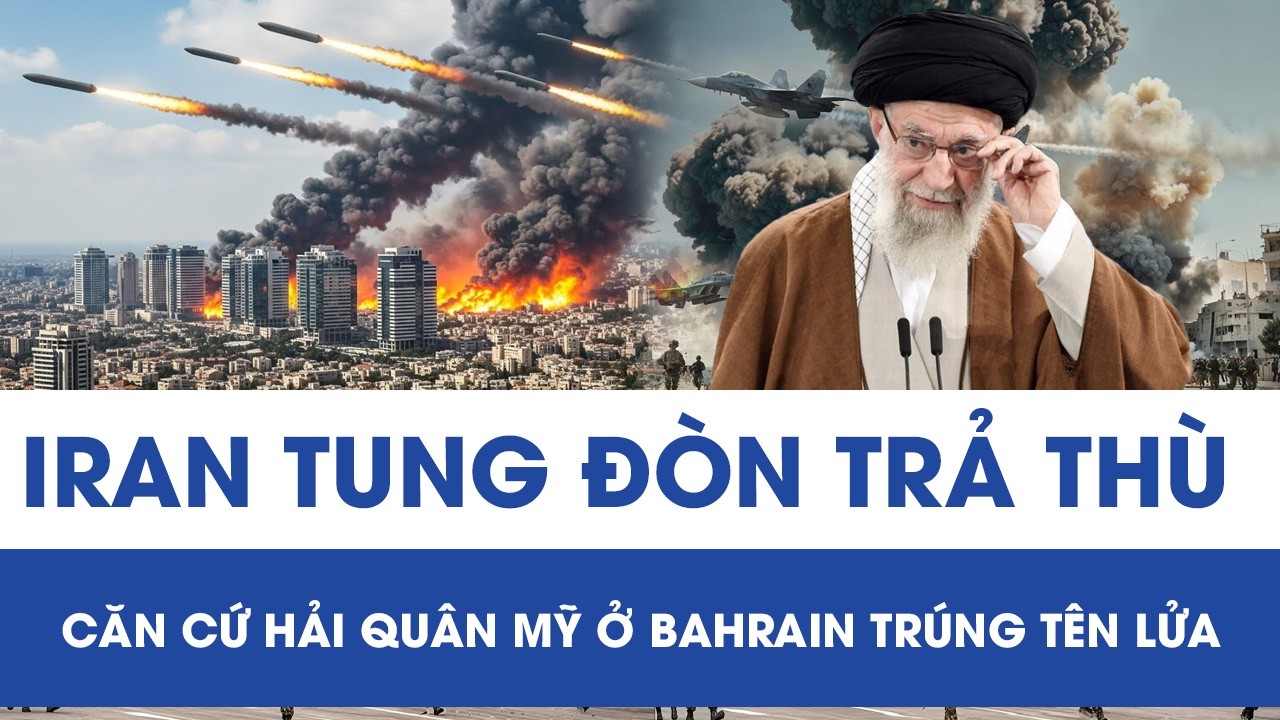 Iran “nổi cơn thịnh nộ” tung đòn trả thù, căn cứ Hải quân Mỹ ở Bahrain trúng tên lửa