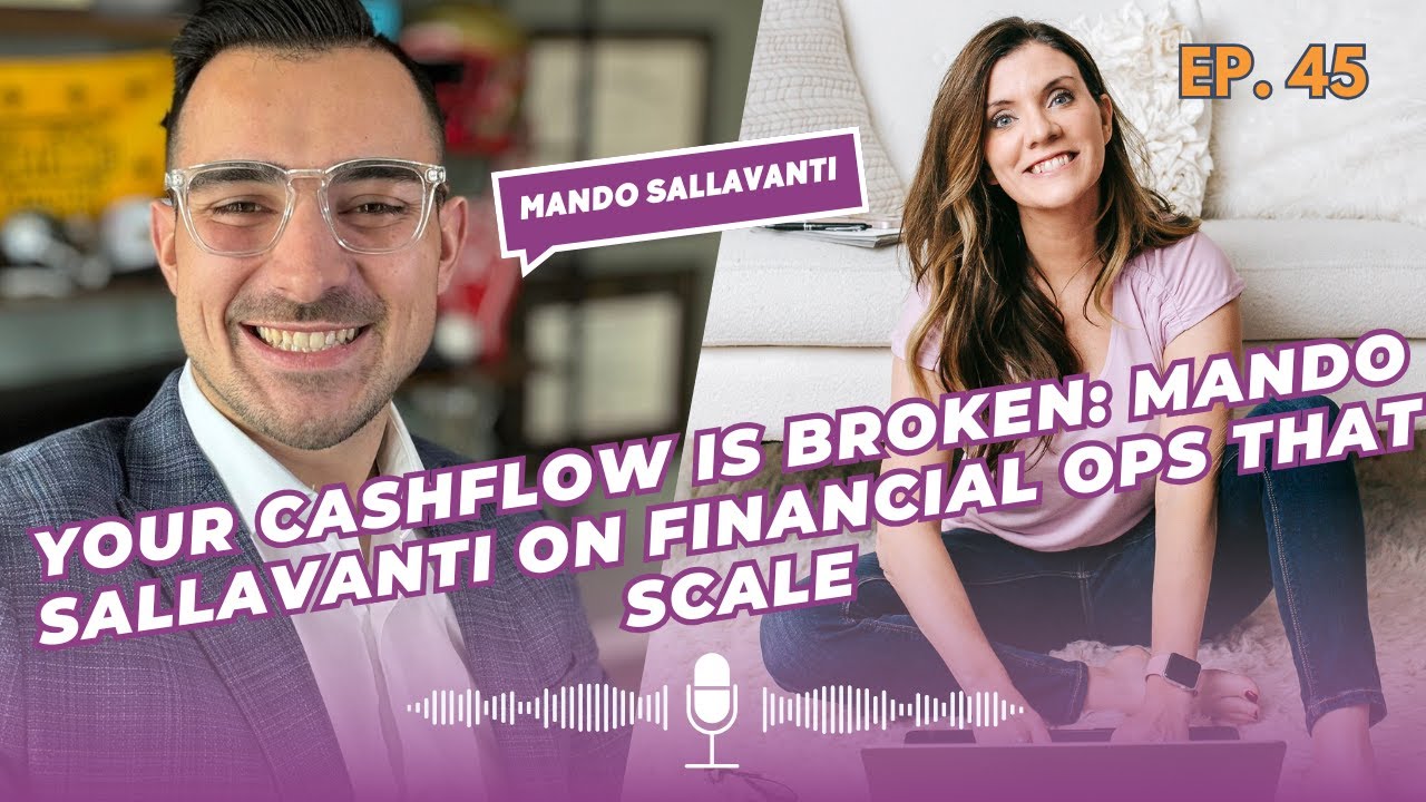 Episode #45 Your Cashflow Is Broken: Mando Sallavanti on Financial Ops That Scale