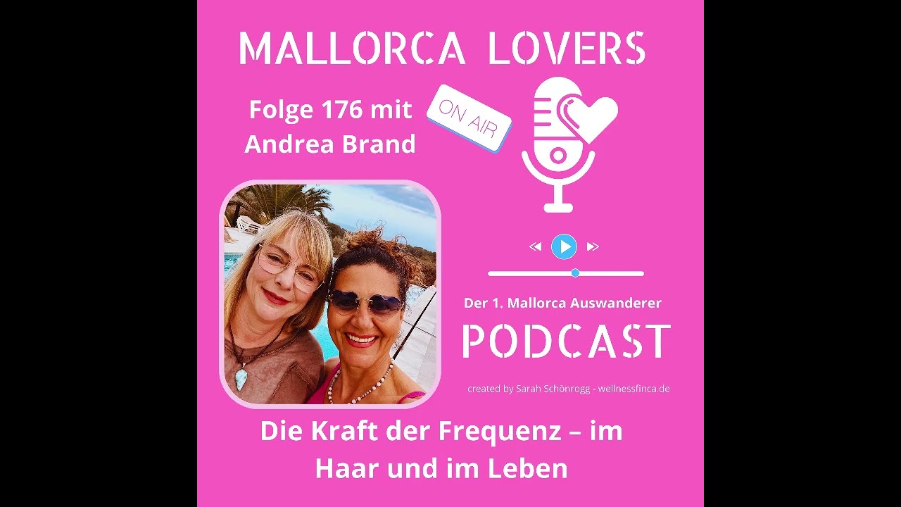 MALLORCA LOVERS Podcast- Folge 176 mit Andrea Brand - Die Kraft der Frequenz – im Haar und im Leben