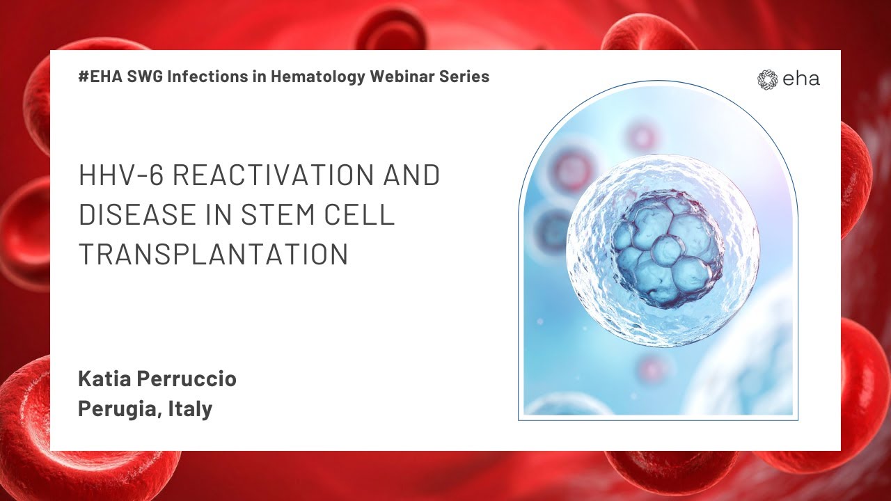 EHA SWG Infections in Hematology Webinar Series: HHV-6 Reactivation and Disease