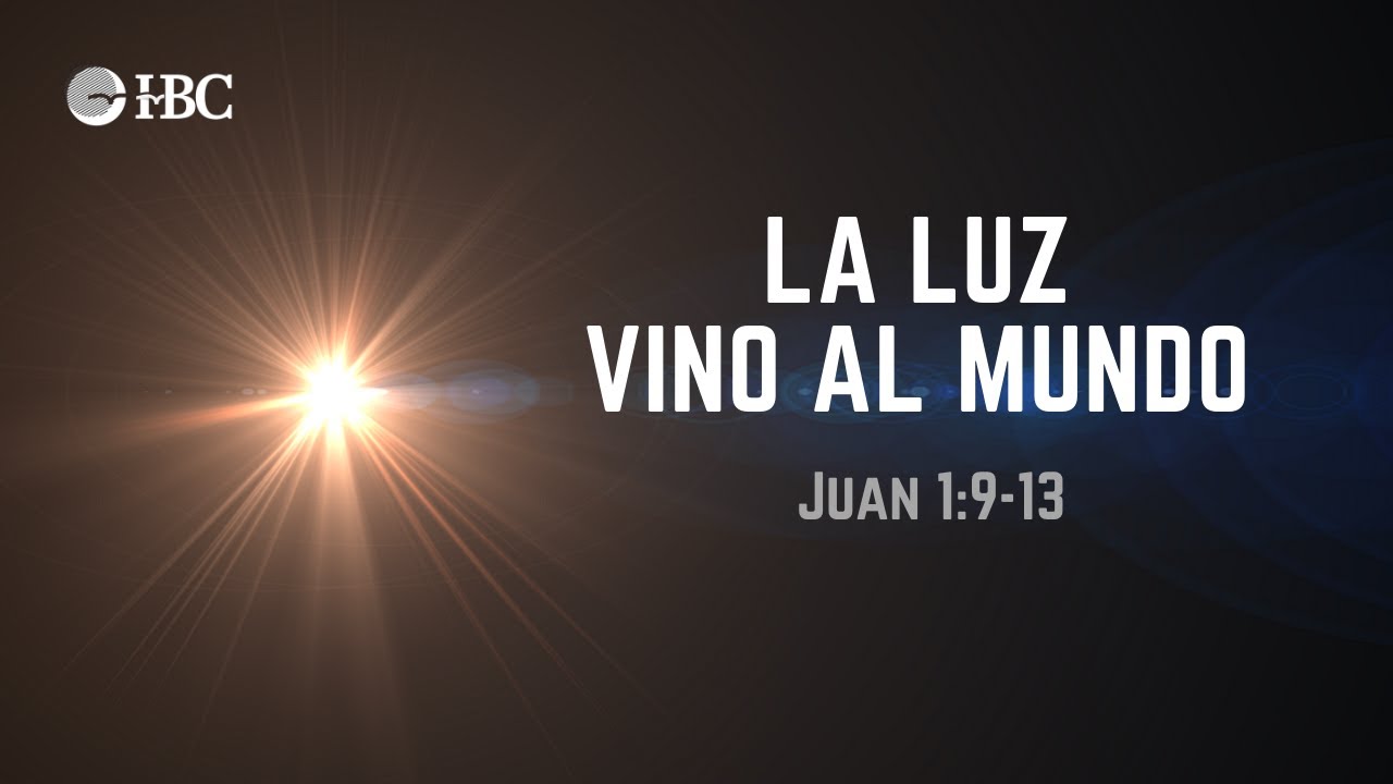 La luz vino al mundo / Juan 1:9-13