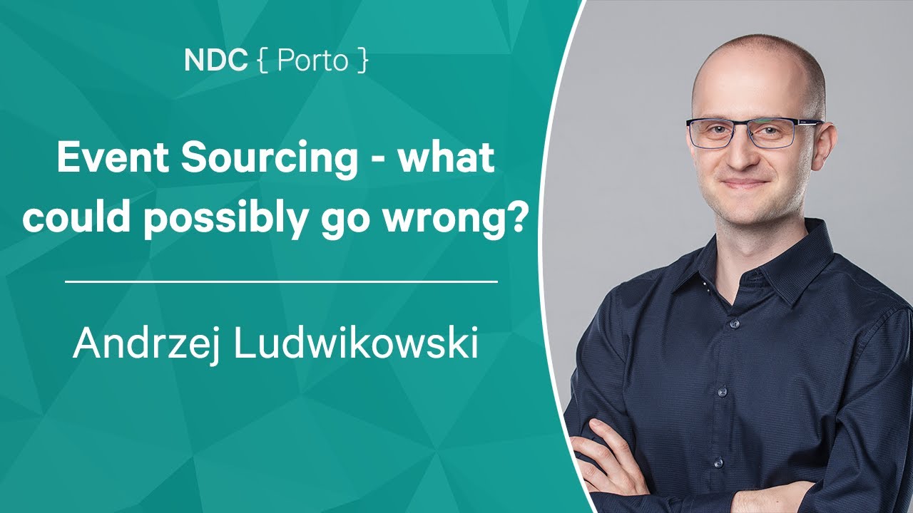 Event Sourcing - what could possibly go wrong? - Andrzej Ludwikowski - NDC Porto 2022
