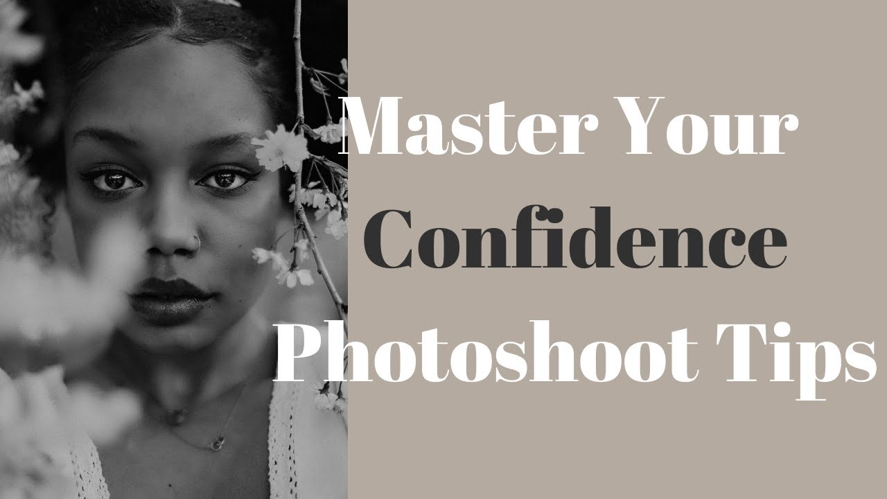 MASTER YOUR CONFIDENCE - PHOTOSHOOT TIPS FROM A PHOTOGRAPHER