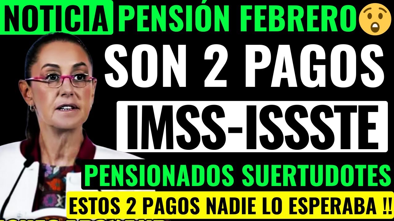😱PENSI&Oacute;N IMSS E ISSSTE FEBRERO SORPRENDE A PENSIONADOS💥AUMENTA 2 PAGOS ADULTOS MAYORES! SUERTUDOS
