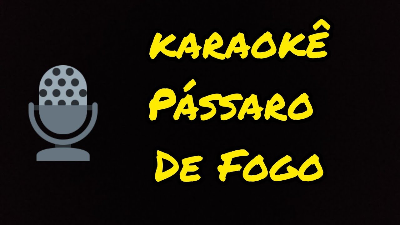 Karaoke Passaro de Fogo tom baixo