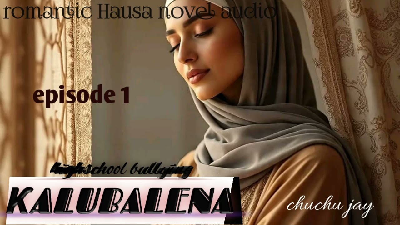 ƘALUBALENAH.episode 1.Hausa novel audio.