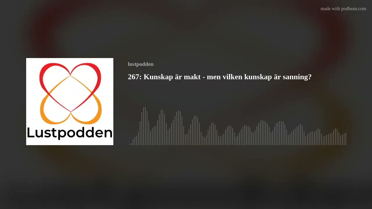 267: Kunskap är makt - men vilken kunskap är sanning?