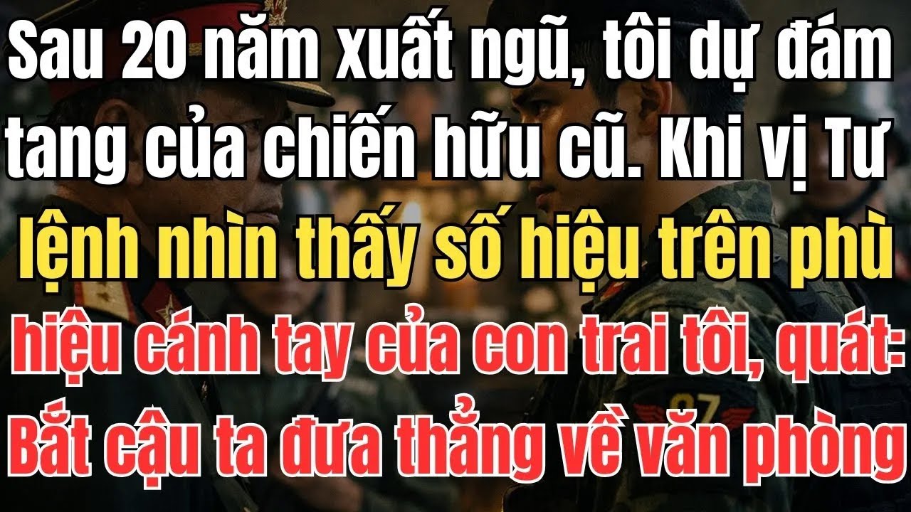 Sau 20 năm xuất ngũ, tôi dự đám tang của chiến hữu cũ.Khi vị Tư lệnh nhìn thấy số hiệu trên phù hiệu