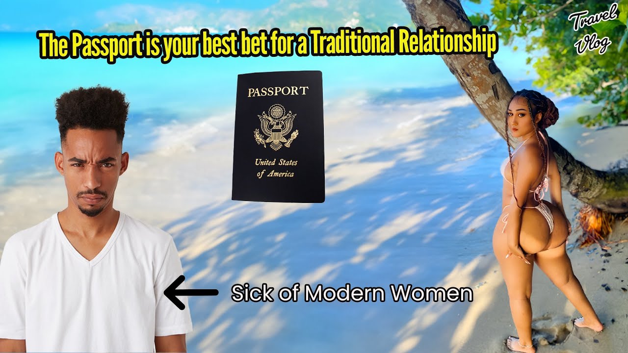 🇩🇴 The Passport is your best bet for a Traditional Relationship: Stop dating Modern Women