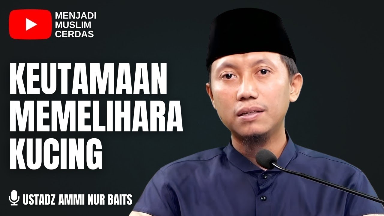 KEUTAMAAN MEMELIHARA KUCING | USTADZ AMMI NUR BAITS