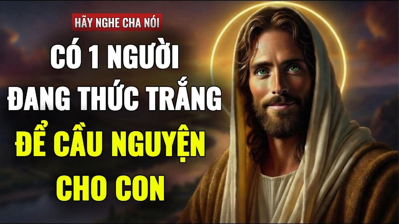 🔴CÓ MỘT NGƯỜI ĐANG THỨC TRẮNG ĐÊM ĐỂ CẦU NGUYỆN CHO CON | THÔNG ĐIỆP TỪ CHÚA