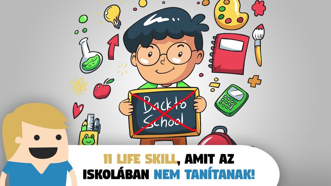 11 Life Skill, amit az Iskolában NEM TANÍTOTTAK meg neked (pedig kellett volna)