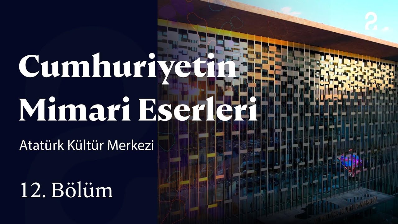 Atatürk Kültür Merkezi | Cumhuriyetin Mimari Eserleri | 12. Bölüm