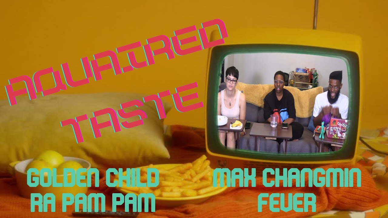 Aquaired Taste Ep 255 | Golden Child: Ra Pam Pam + Max Changmin: Fever [L]